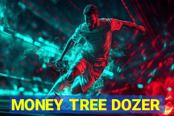 MONEY TREE DOZER